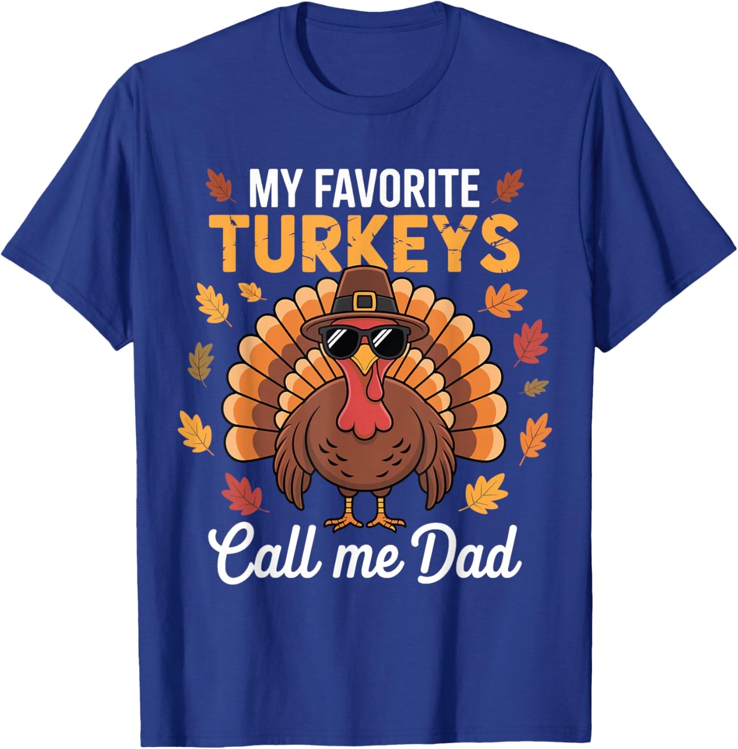 Funny Thanksgiving Fall My Favorite Turkeys Calls Me Dad T-Shirt - T-Shirt | Royal