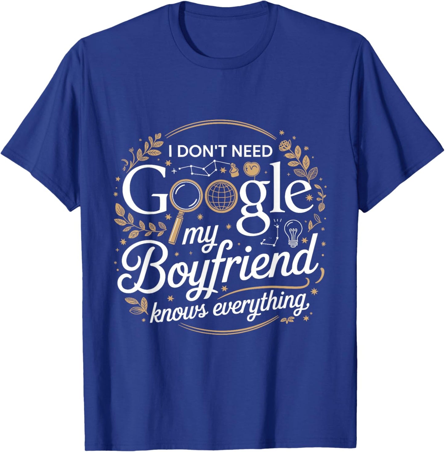 I Don’t Need Google My Boyfriend Knows Everything Outfit T-Shirt - T-Shirt | Royal