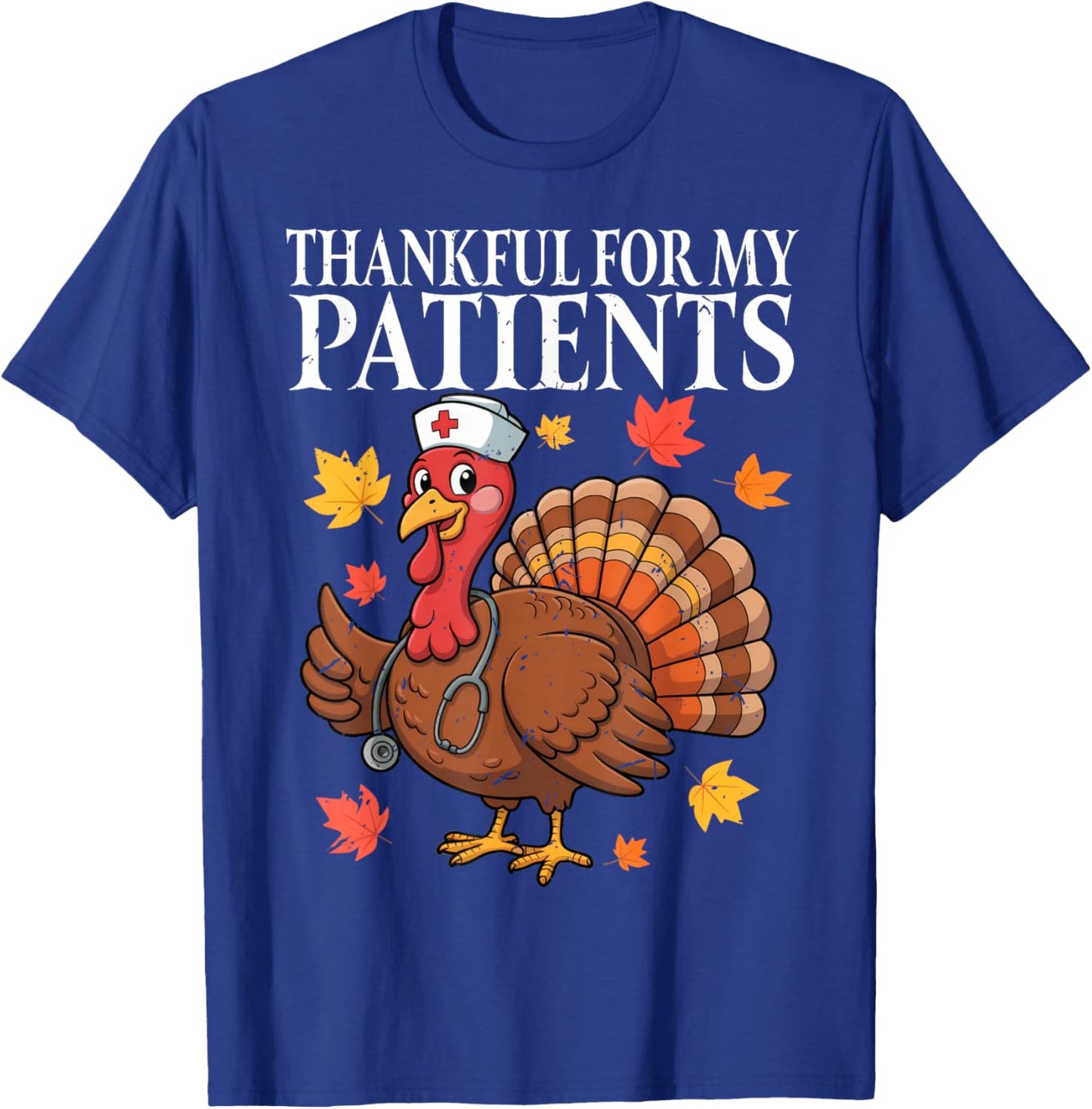 Thankful for My Patients Fall Turkey Nurse Thanksgiving T-Shirt - T-Shirt | Royal
