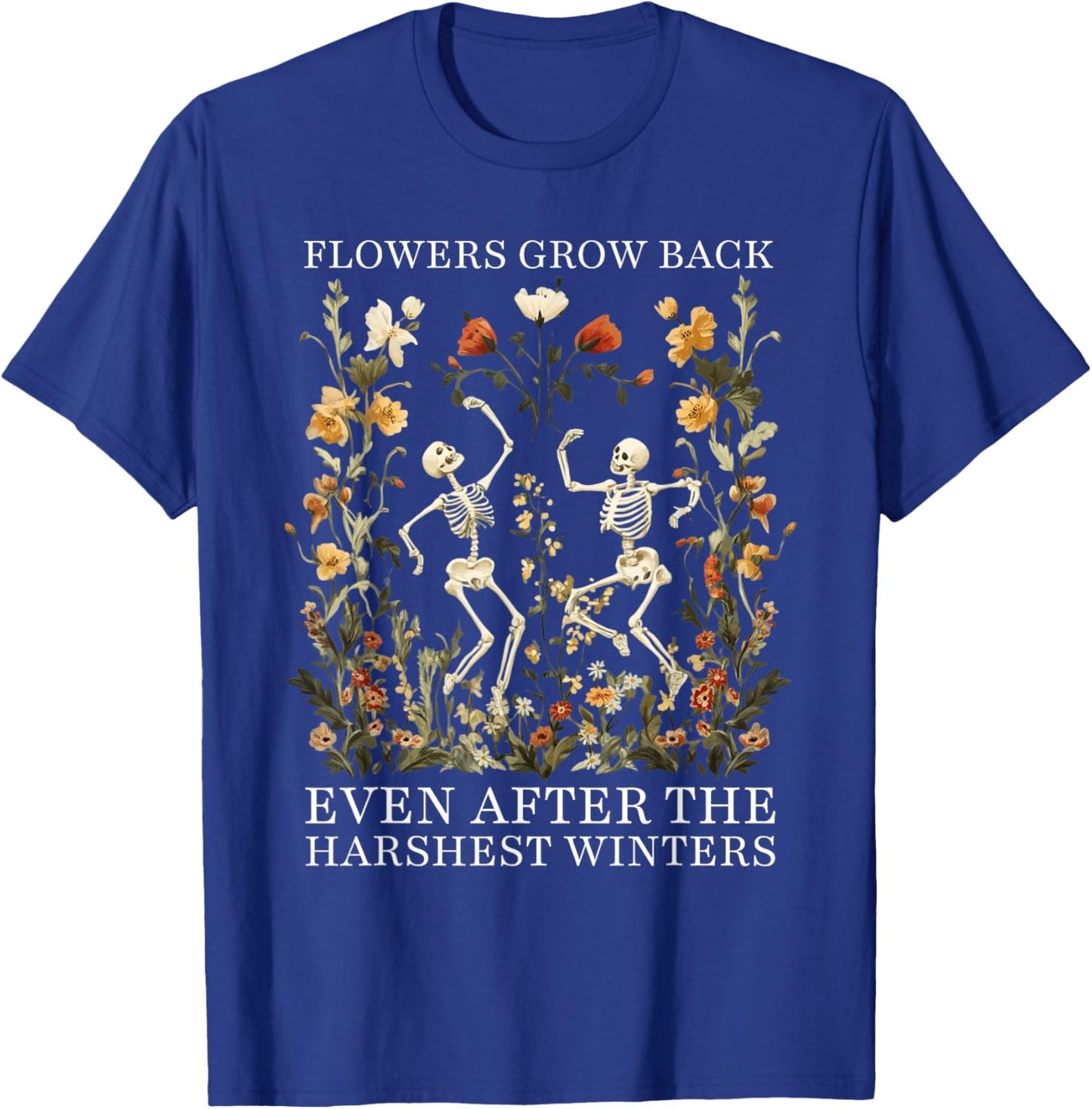 Flowers Grow Back Even After The Harshest Winters T-Shirt - T-Shirt | Royal