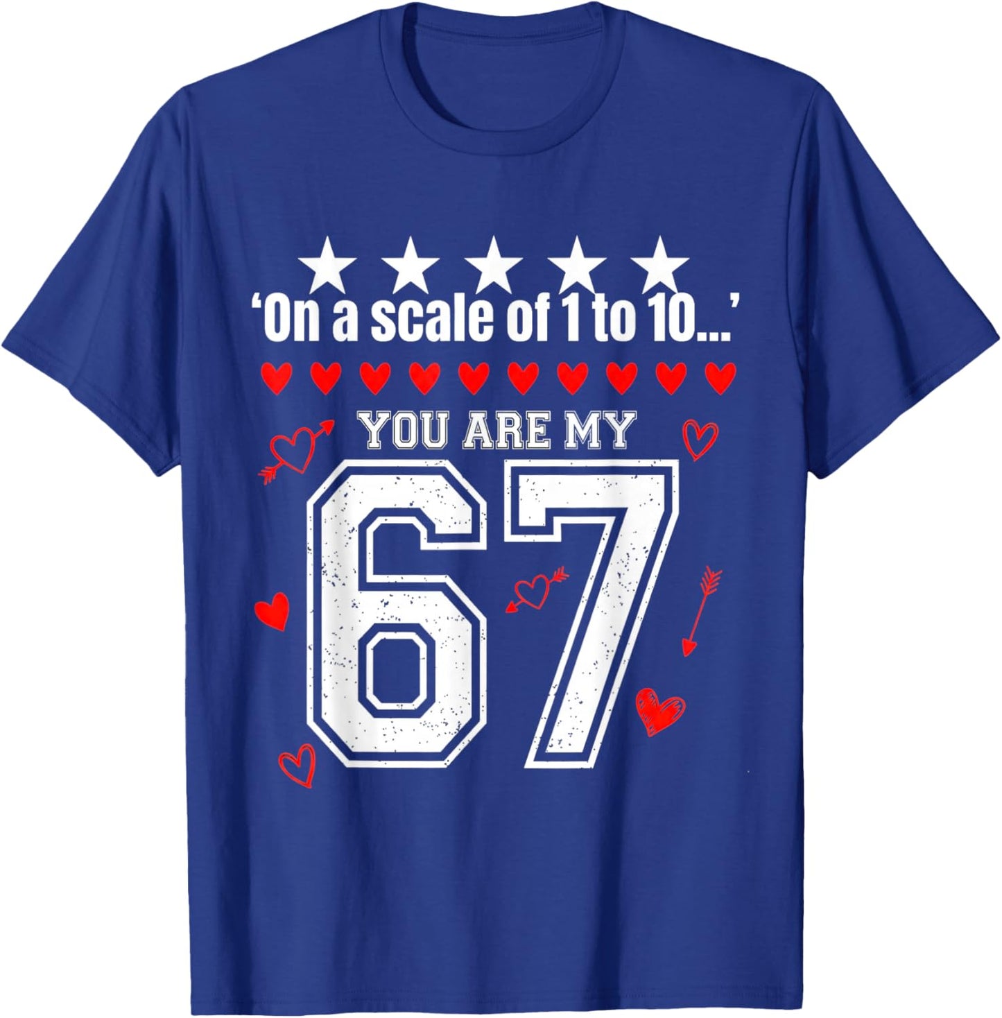 Funny 67 Meme You are My 67 Valentines Love Graphic T-Shirt - T-Shirt | Royal