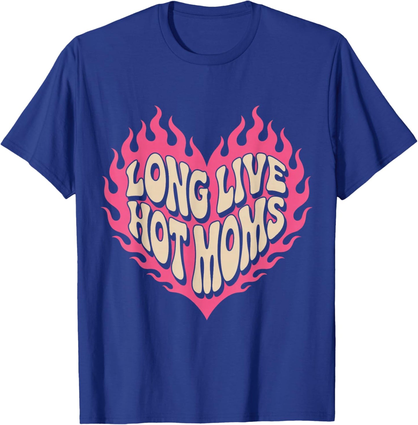 Long Live Hot Moms Funny Retro Mom Humor Quote T-Shirt - T-Shirt | Royal