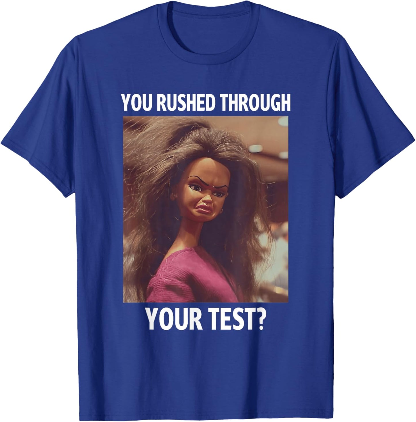 You Rushed Through Your Test Funny Test Day Teacher Meme T-Shirt - T-Shirt | Royal
