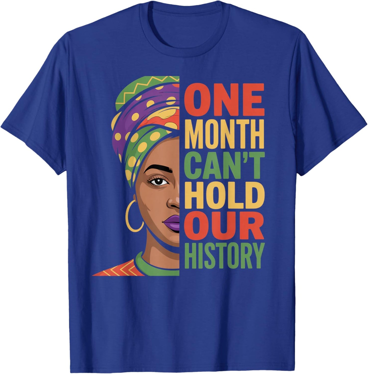 One Month Can't Hold Our History Black History Month T-Shirt - T-Shirt | Royal