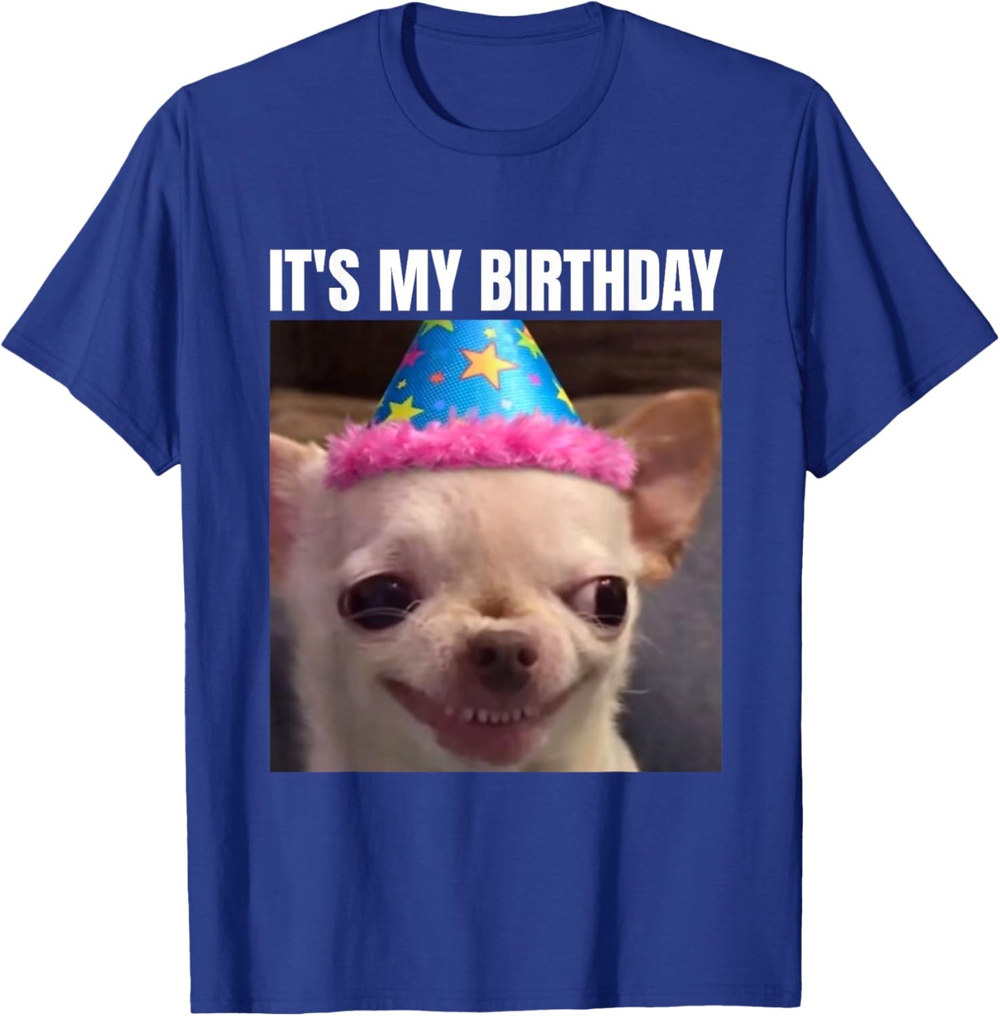 It's My Birthday Smiling Chihuahua Meme Funny Gifts T-Shirt - T-Shirt | Royal