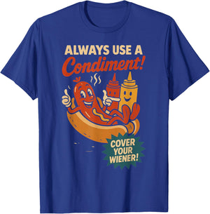 Always Use a Condiment Cover Your Wiener Funny Hot Dog T-Shirt - T-Shirt | Royal