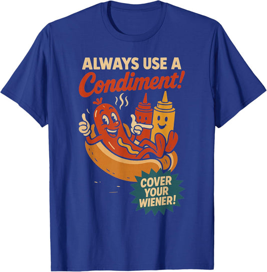 Always Use a Condiment Cover Your Wiener Funny Hot Dog T-Shirt - T-Shirt | Royal