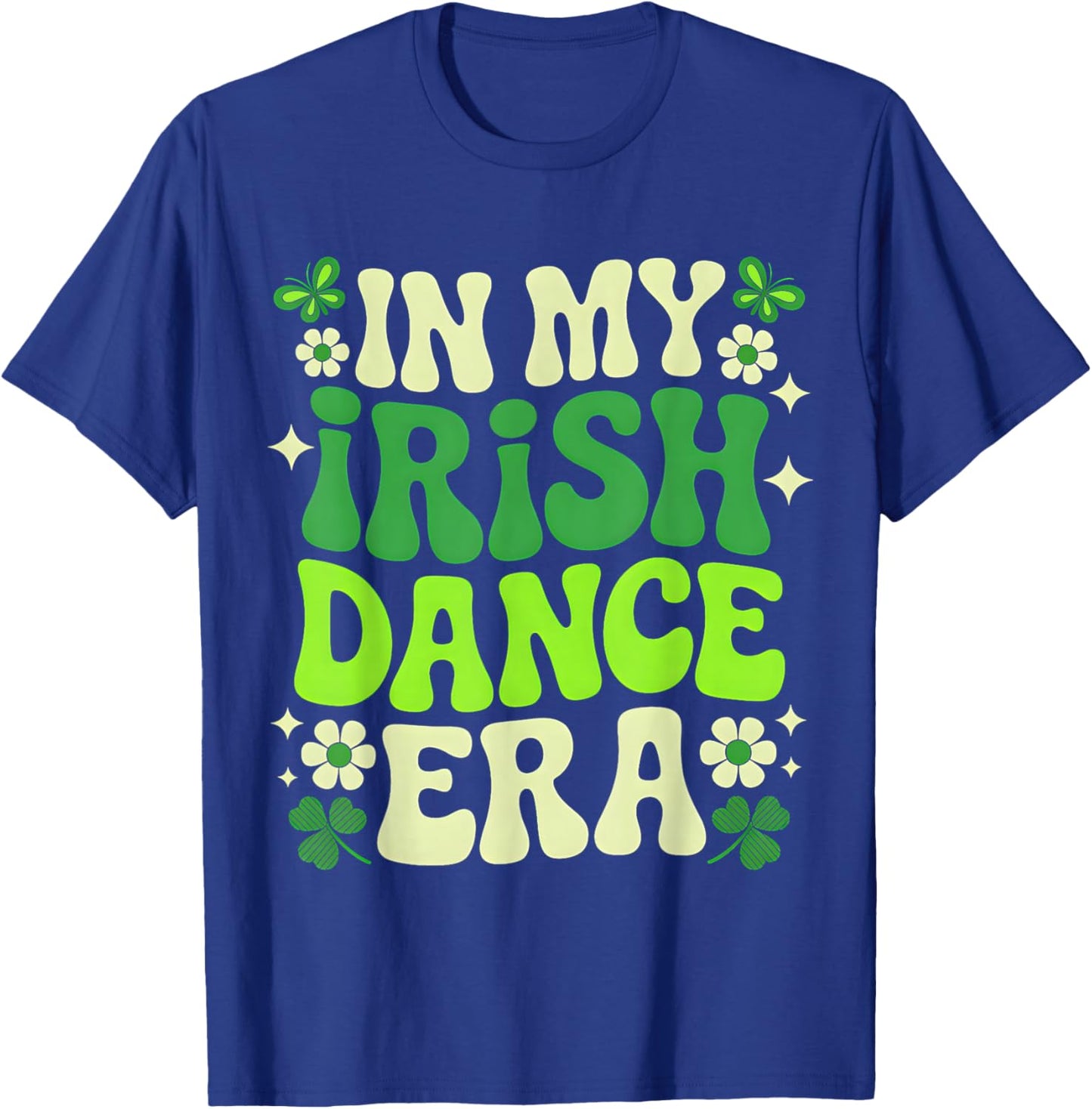 in My Irish Dance Era St Patricks Day Girls Women Kids Irish T-Shirt - T-Shirt | Royal