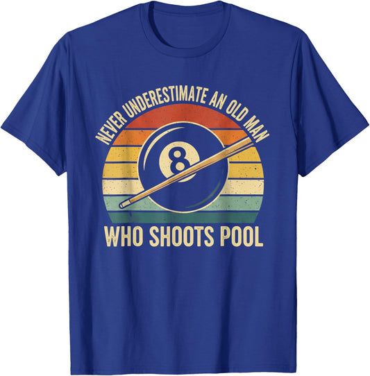 Never Underestimate an Old Man Who Shoots Pool Billiard T-Shirt - T-Shirt | Royal