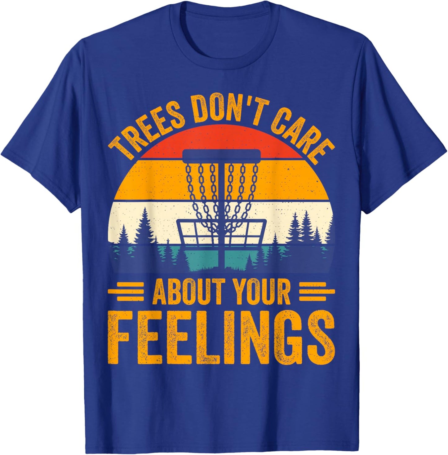 Trees Don't Care About Your Feelings T-Shirt - T-Shirt | Royal