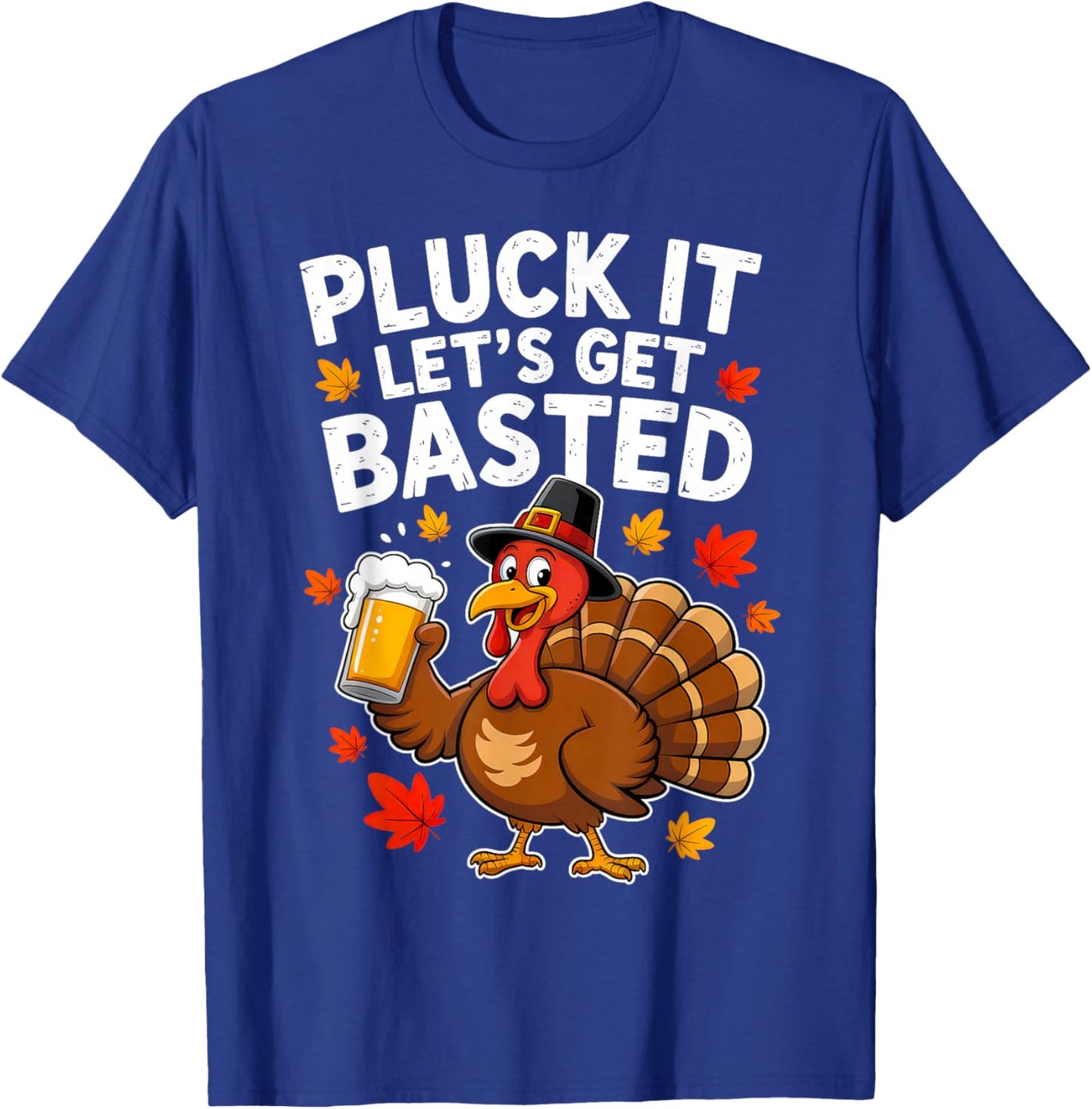 Pluck It Lets Get Basted Thanksgiving Funny Fall Dad Men T-Shirt - T-Shirt | Royal