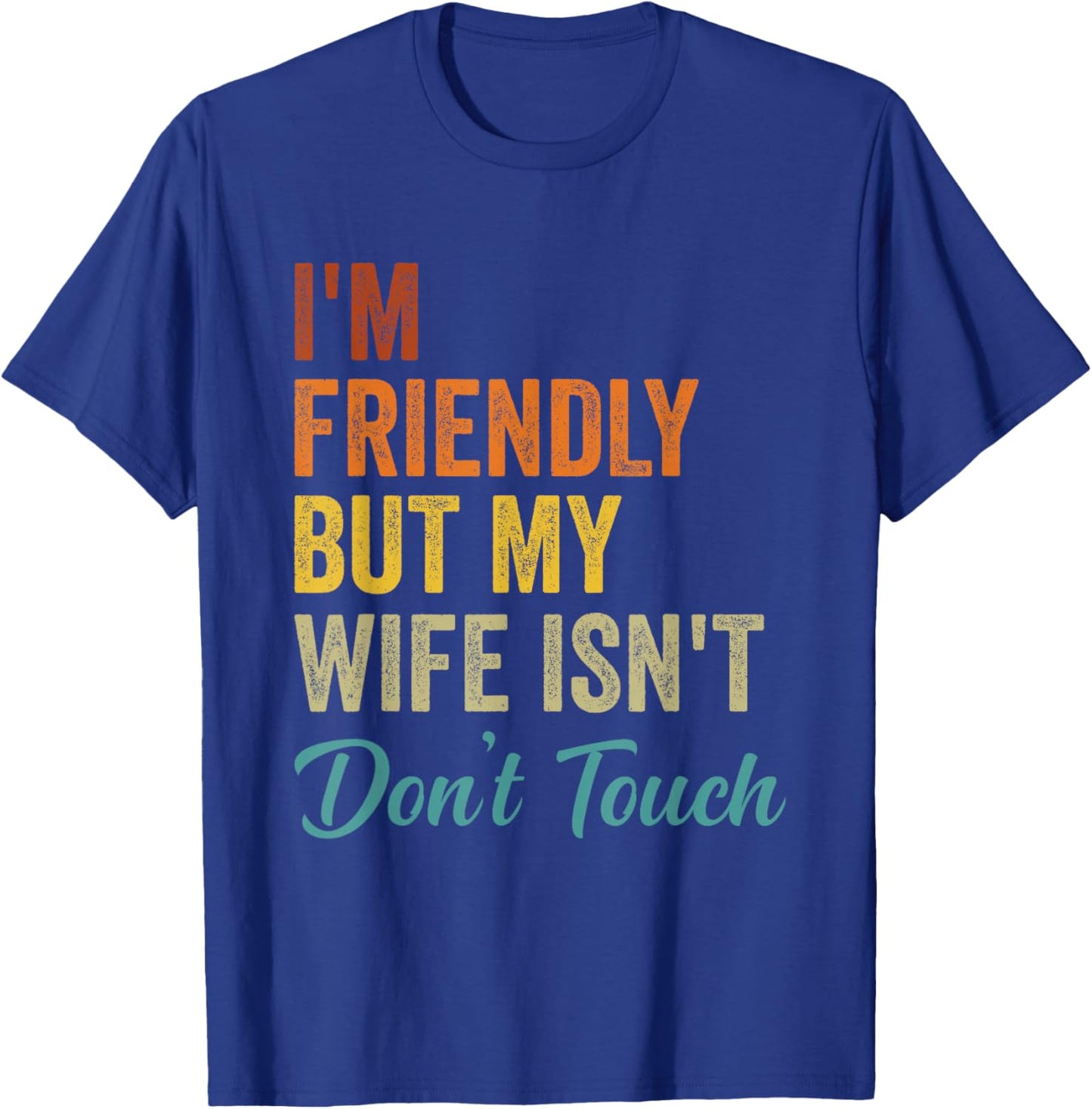 Retro I'm Friendly But My Wife Isn't Don't Touch Funny Wife T-Shirt - T-Shirt | Royal