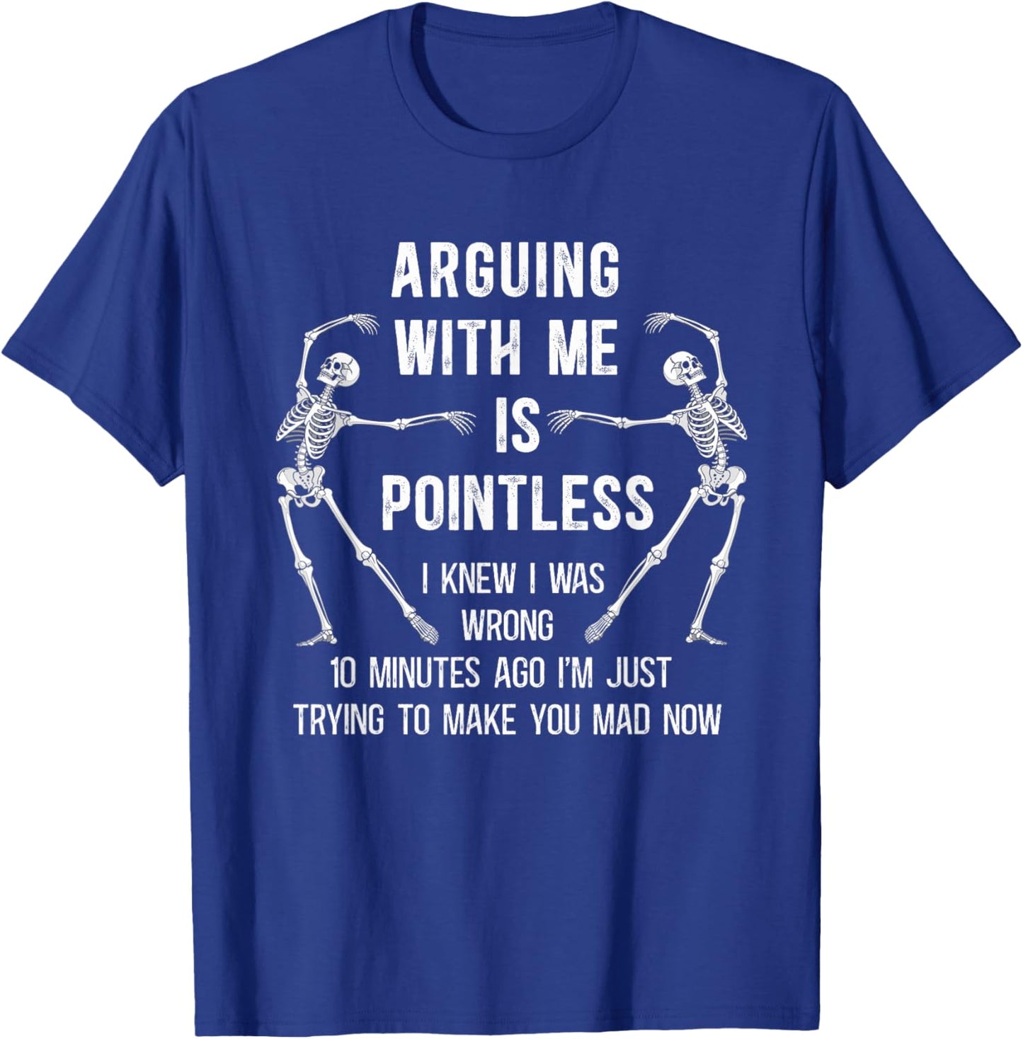 Arguing with Me is Pointless I Knew I was Wrong 10 Minutes T-Shirt - T-Shirt | Royal