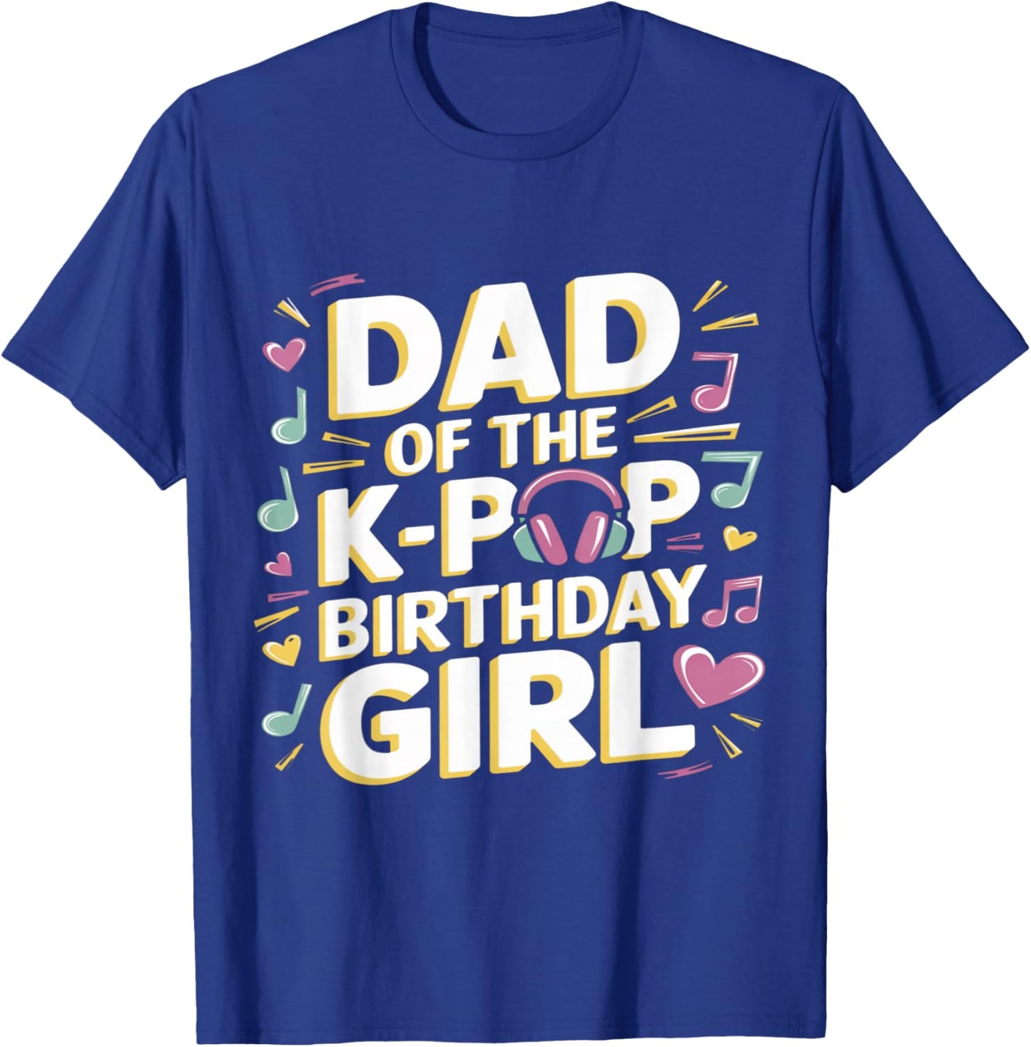 Dad of The K-Pop Birthday Girl K Pop Birthday T-Shirt - T-Shirt | Royal