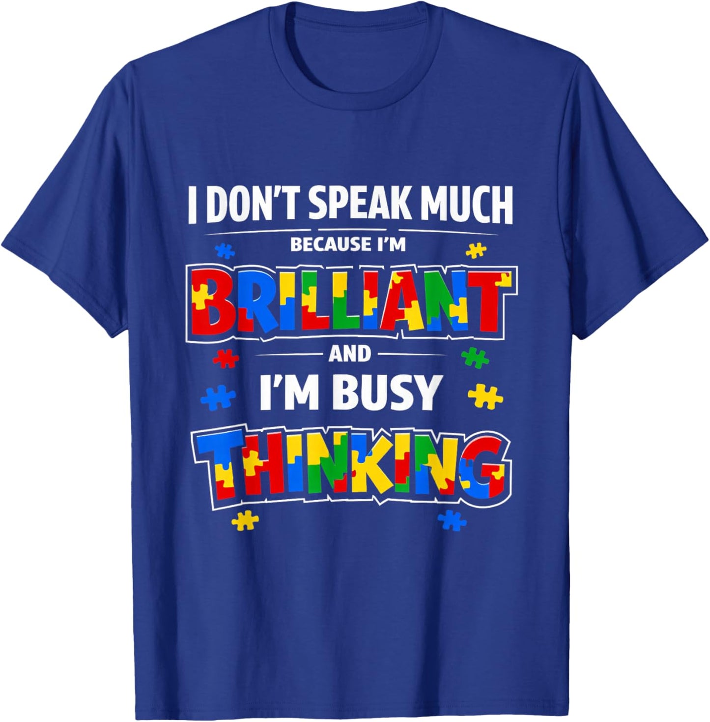 I Dont Speak Much Brilliant Autistic Autism Awareness T-Shirt - T-Shirt | Royal