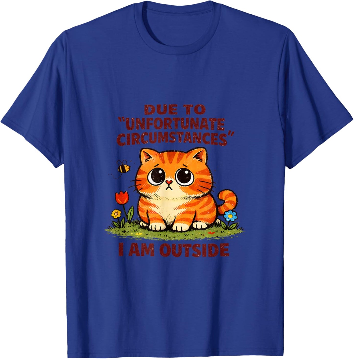 Sad Cat Unfortunate Circumstances Funny Sarcastic T-Shirt - T-Shirt | Royal