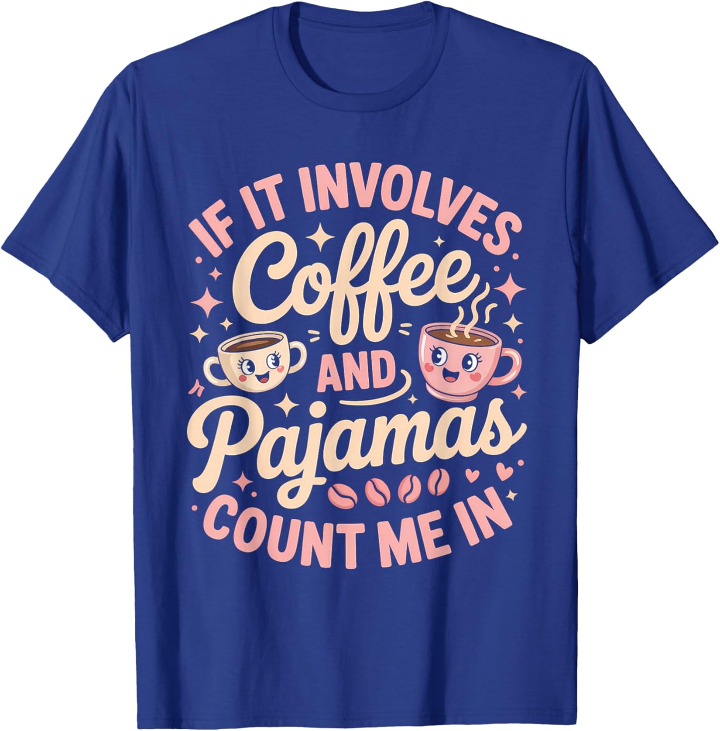 If It Involves Coffee and Pajamas Count Me in T-Shirt - T-Shirt | Royal