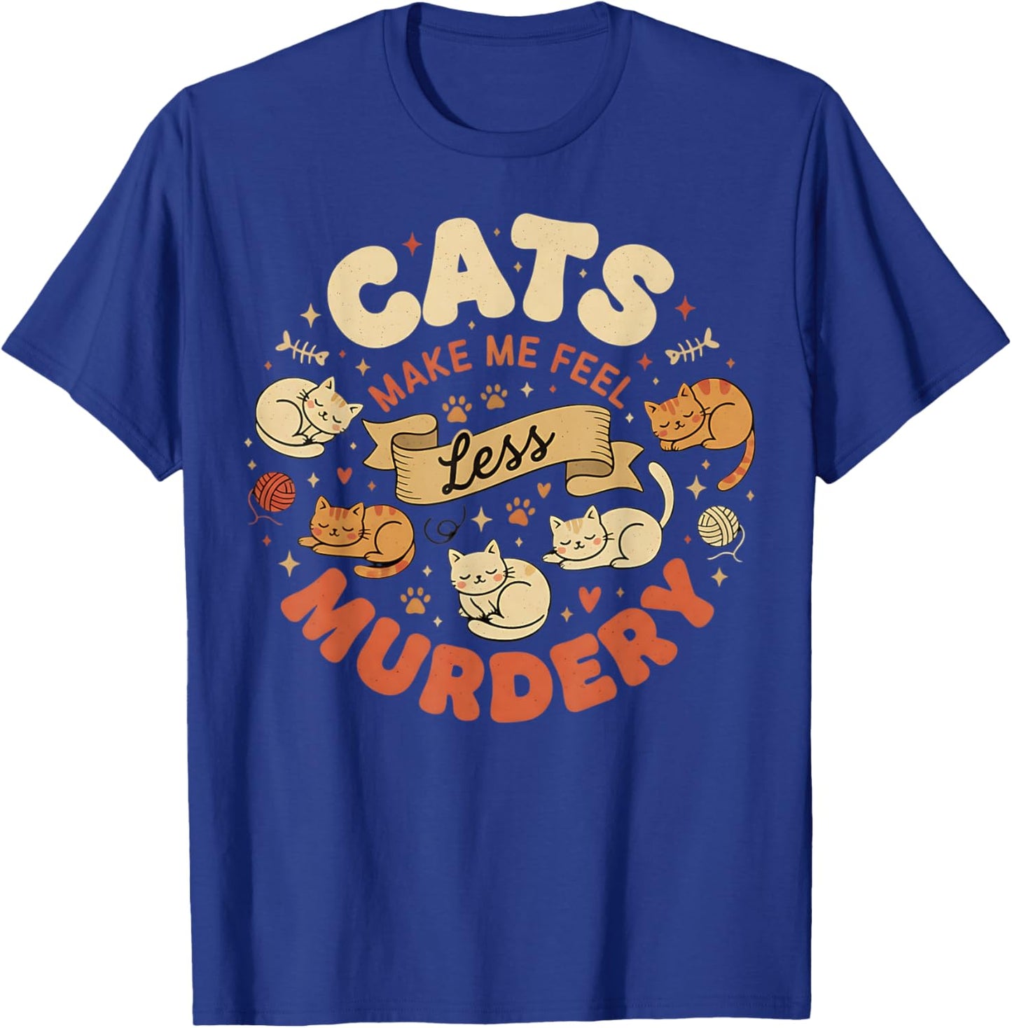 Cats Make Me Feel Less Murdery Sarcastic Funny Cat Graphic T-Shirt - T-Shirt | Royal
