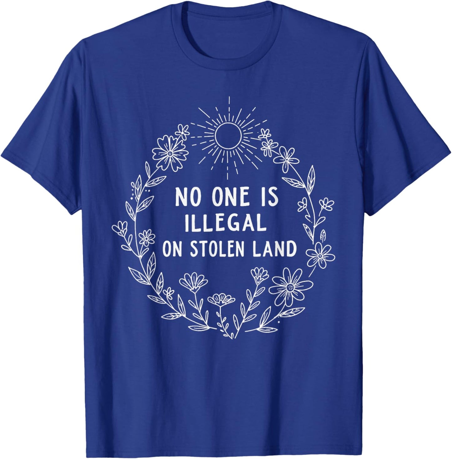 No One is Illegal On Stolen Land T-Shirt - T-Shirt | Royal