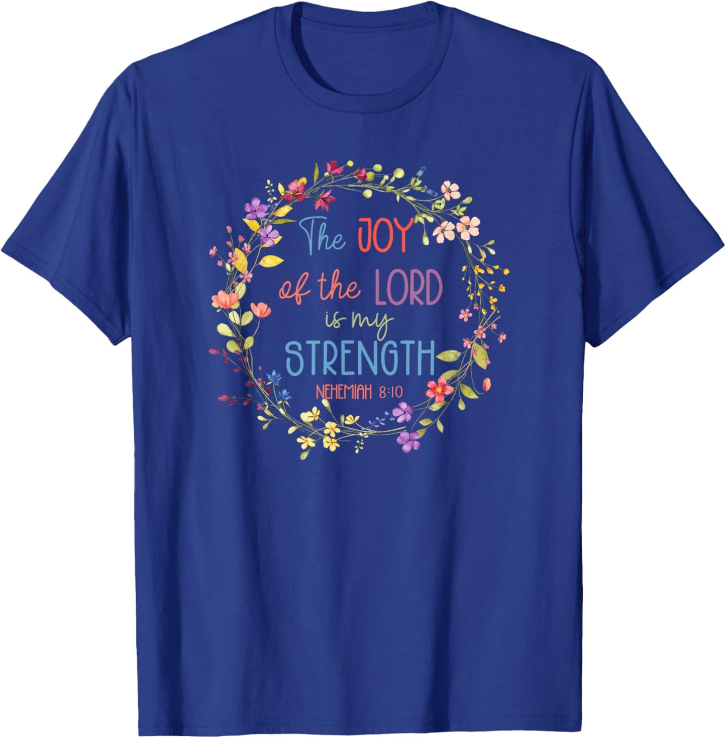 Joy of the Lord is My Strength – Christian Faith Gift T-Shirt - T-Shirt | Royal