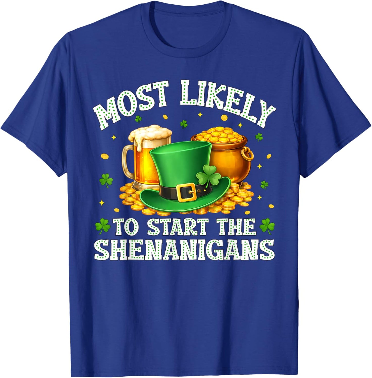 Most Likely to Start The Shenanigans Funny St.Patrick Men T-Shirt - T-Shirt | Royal