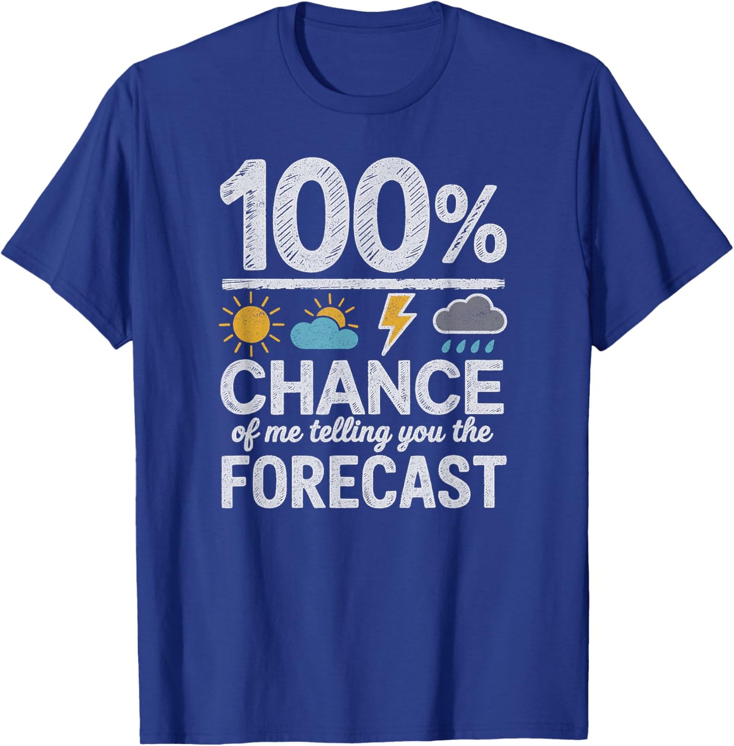 100 Percent Chance of Telling You Forecast Funny Weather T-Shirt - T-Shirt | Royal