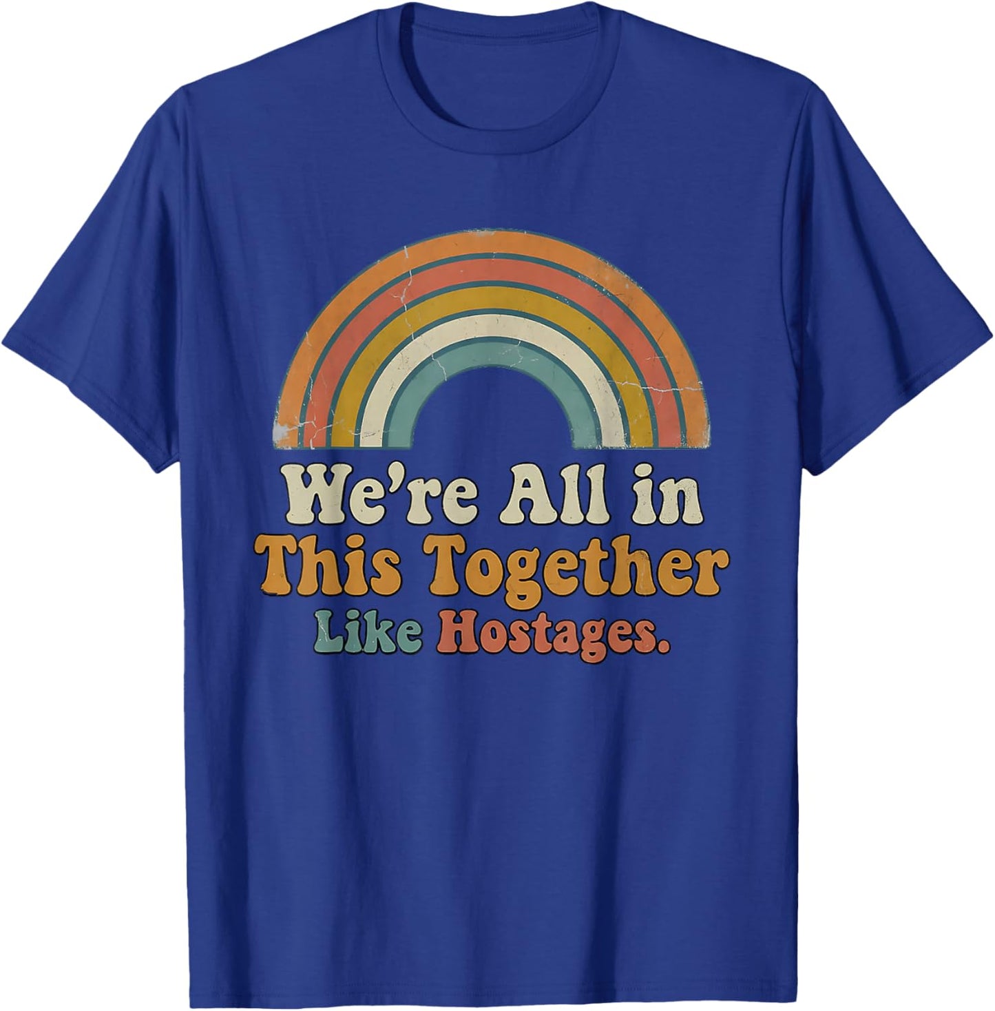 We're All in This Together Like hostages T-Shirt - T-Shirt | Royal