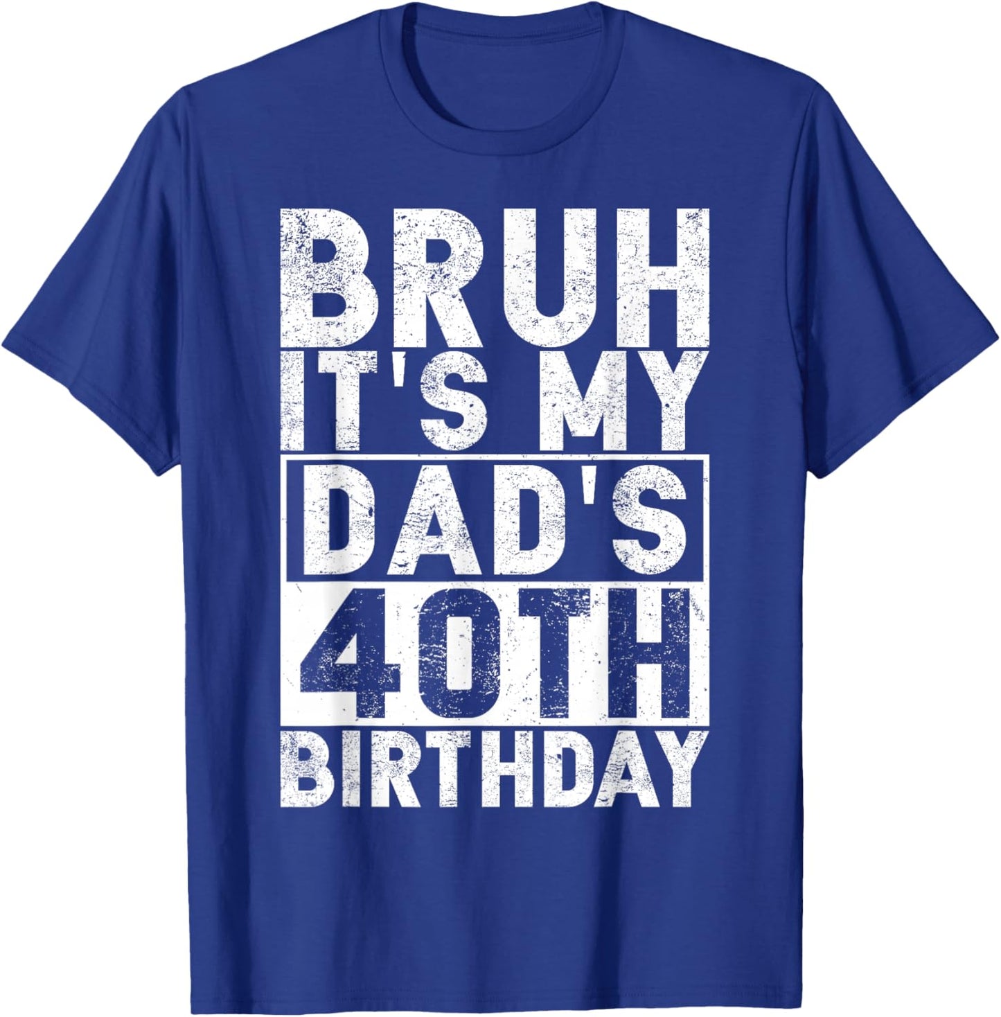 Bruh It's My Dad's 40th Birthday 40 Years Old Dad Funny T-Shirt - T-Shirt | Royal