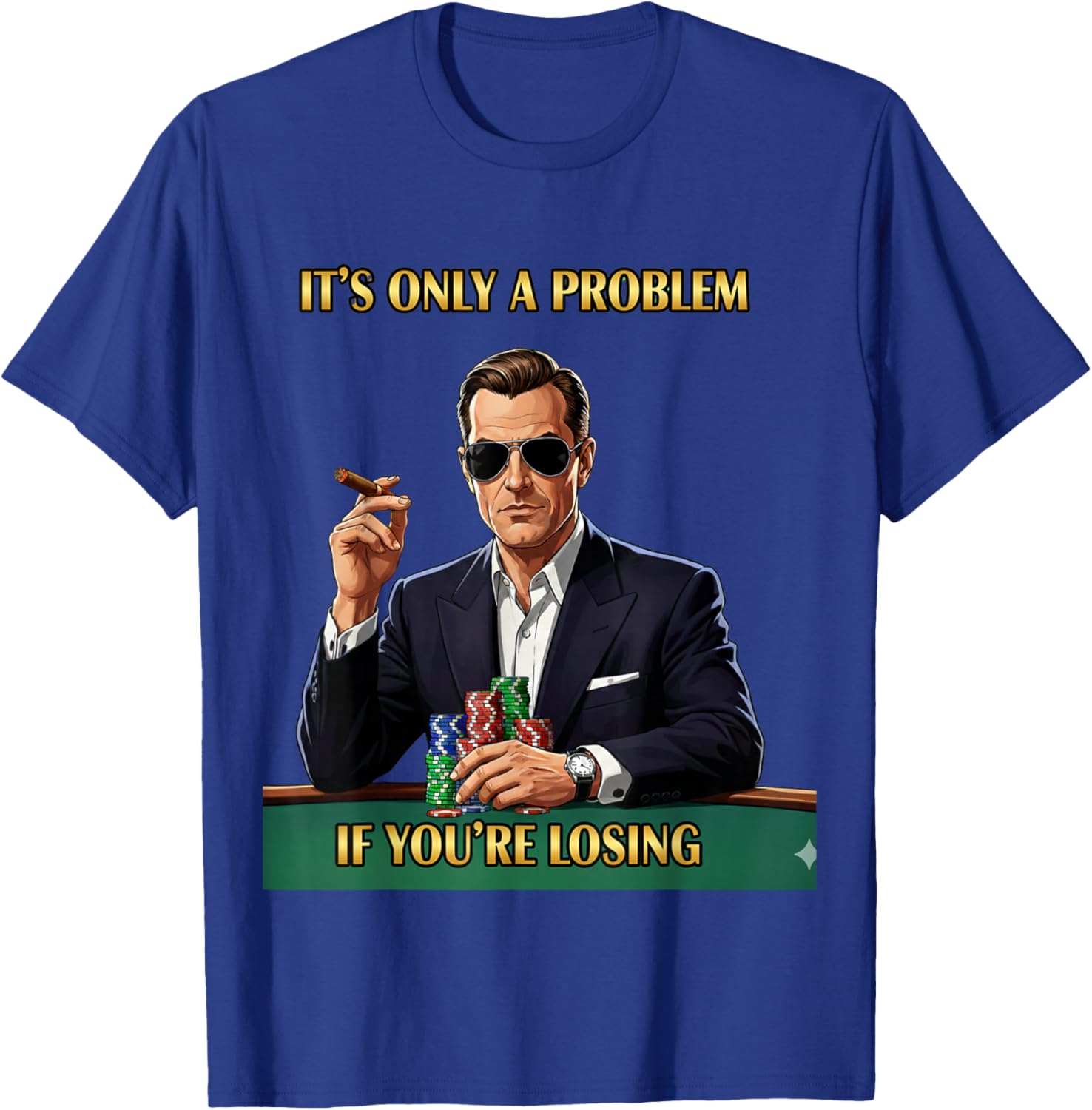 It's Only A Problem If You're Losing Funny Gambling Men T-Shirt - T-Shirt | Royal