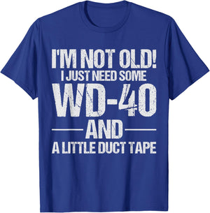 I'm Not Old I Just Need Some WD-40 and A Little Duct Tape T-Shirt - T-Shirt | Royal