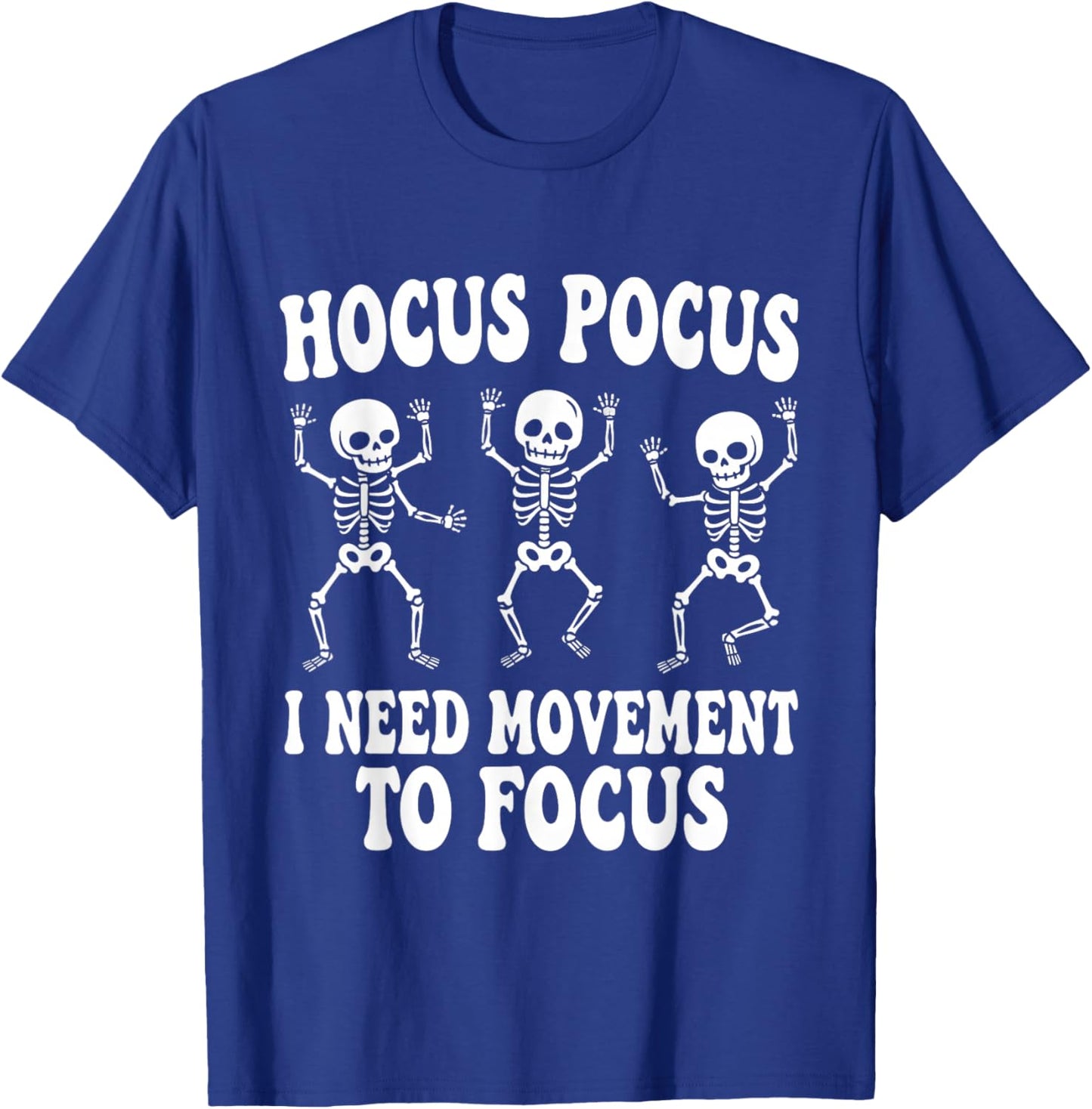 Funny Skeleton Hocus Pocus I Need Movement to Focus T-Shirt - T-Shirt | Royal