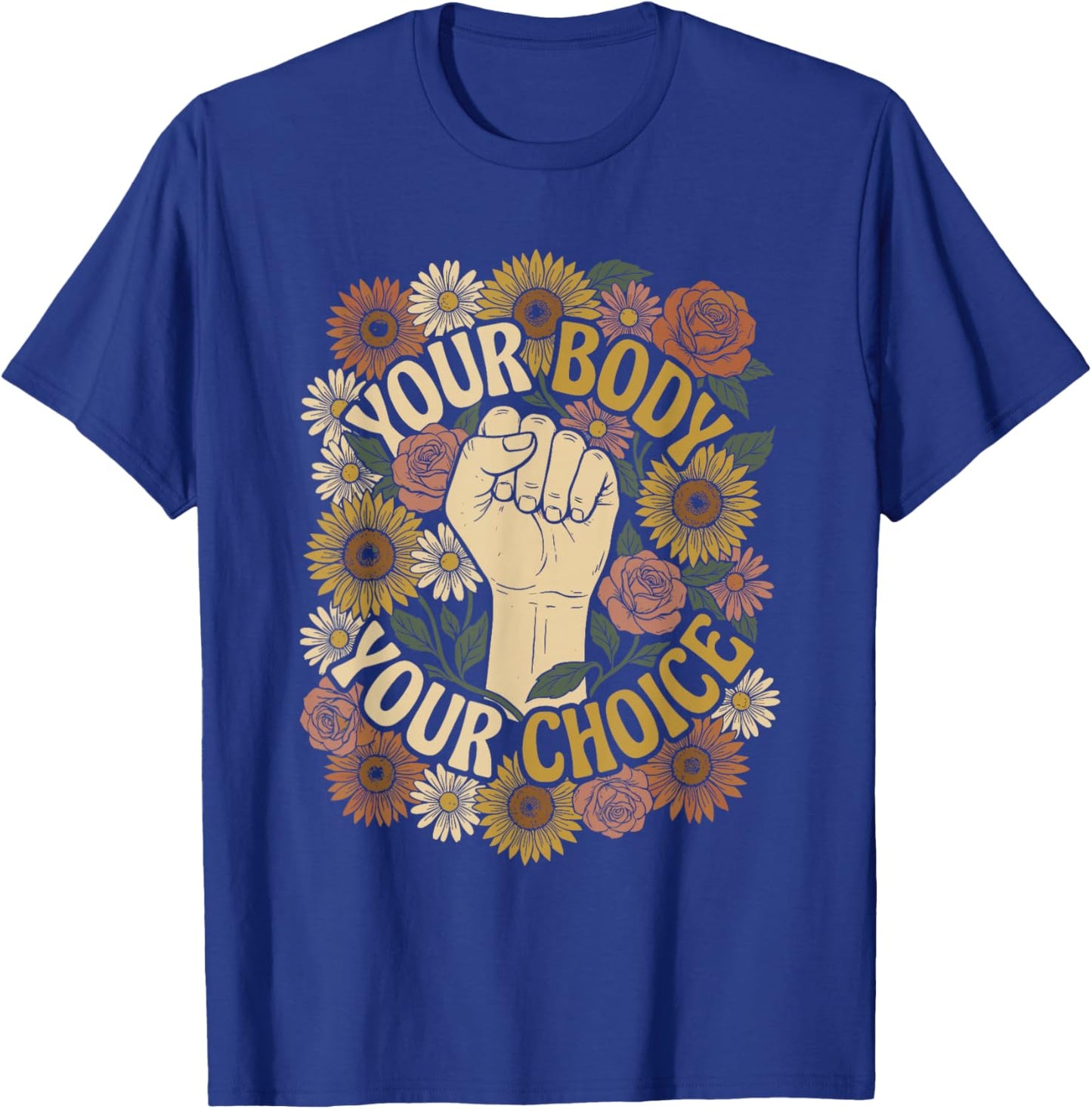Your Body Your Choice Retro 70s Floral Feminist Empowerment T-Shirt - T-Shirt | Royal