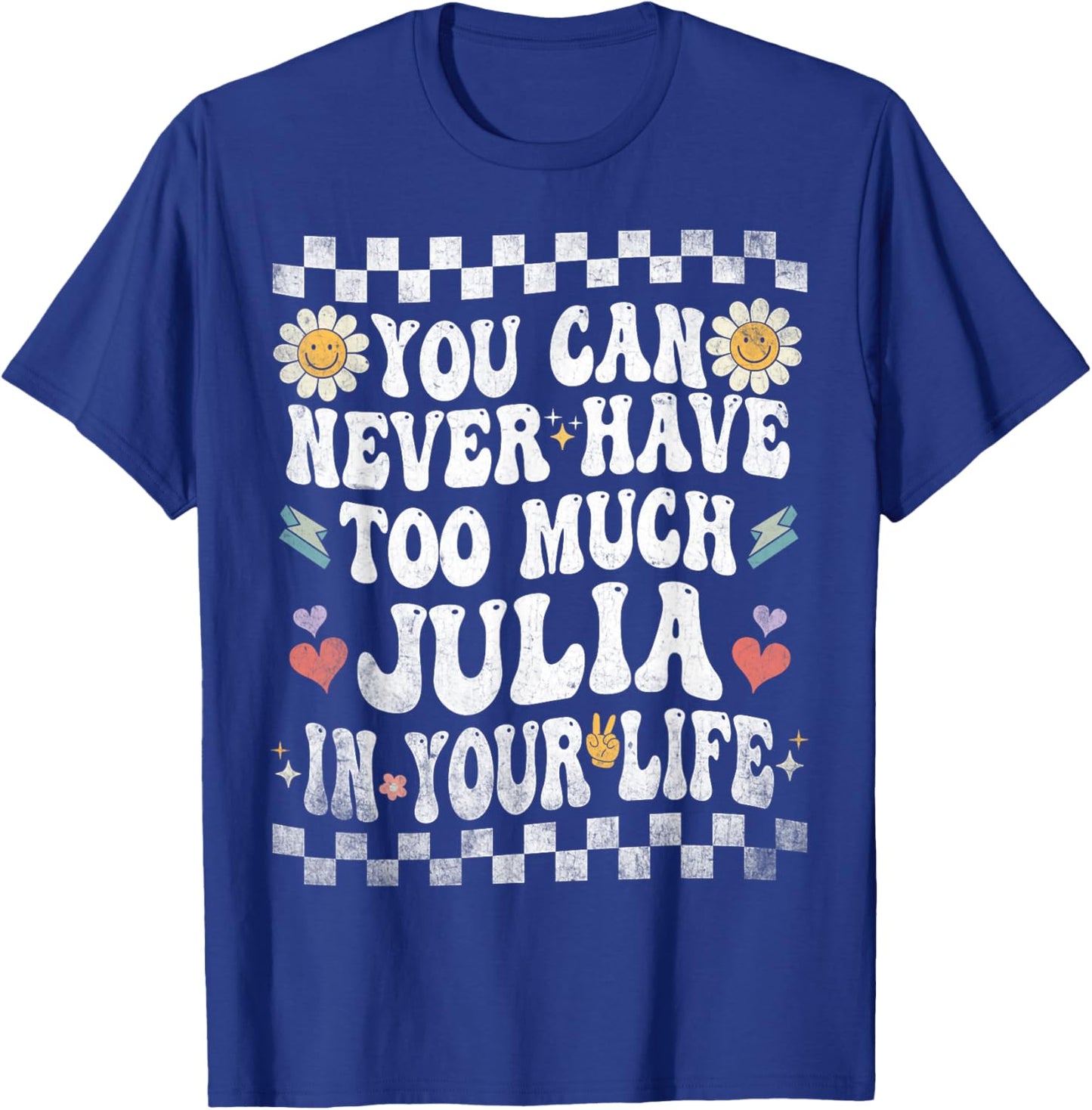 You Can Never Have Too Much Julia in Your Life T-Shirt - T-Shirt | Royal