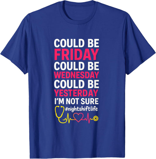 Could Be Friday I'm Not Sure - Night Shift Nurse Humor T-Shirt - T-Shirt | Royal