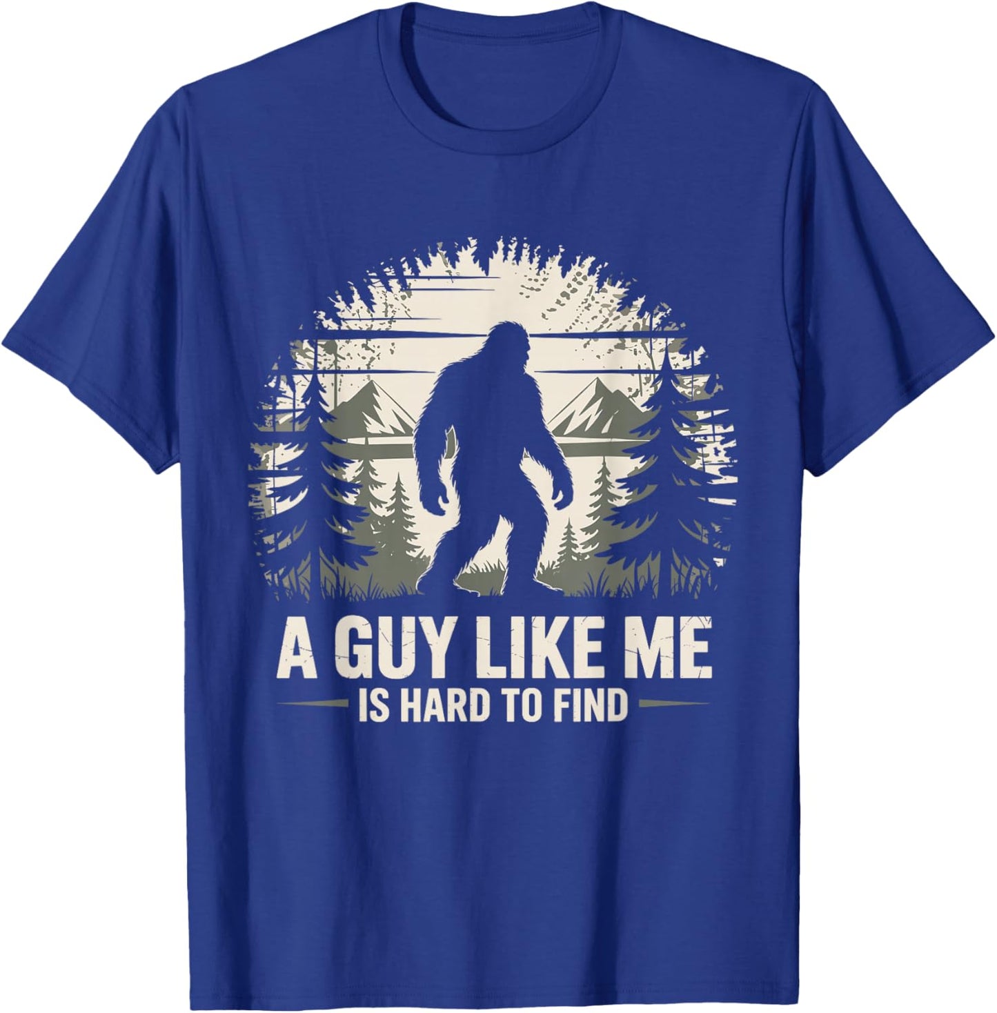 Bigfoot A Guy Like Me is Hard to Find Bigfoot T-Shirt - T-Shirt | Royal