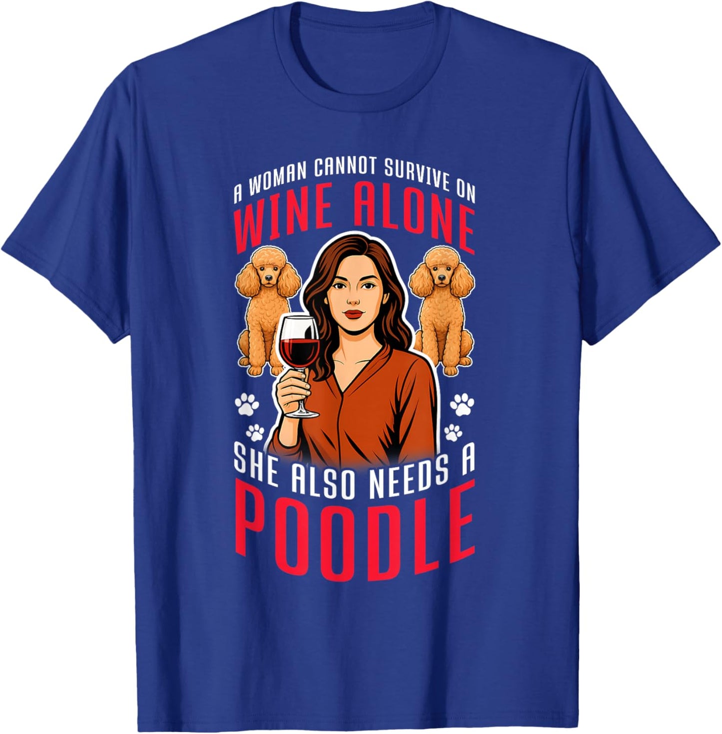 SHE Needs Wine and A Poodle. Dog Lovers Humor T-Shirt - T-Shirt | Royal