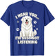 Great Pyrenees Dog Funny I Hear You I’m Just Not Listening T-Shirt - T-Shirt | Royal