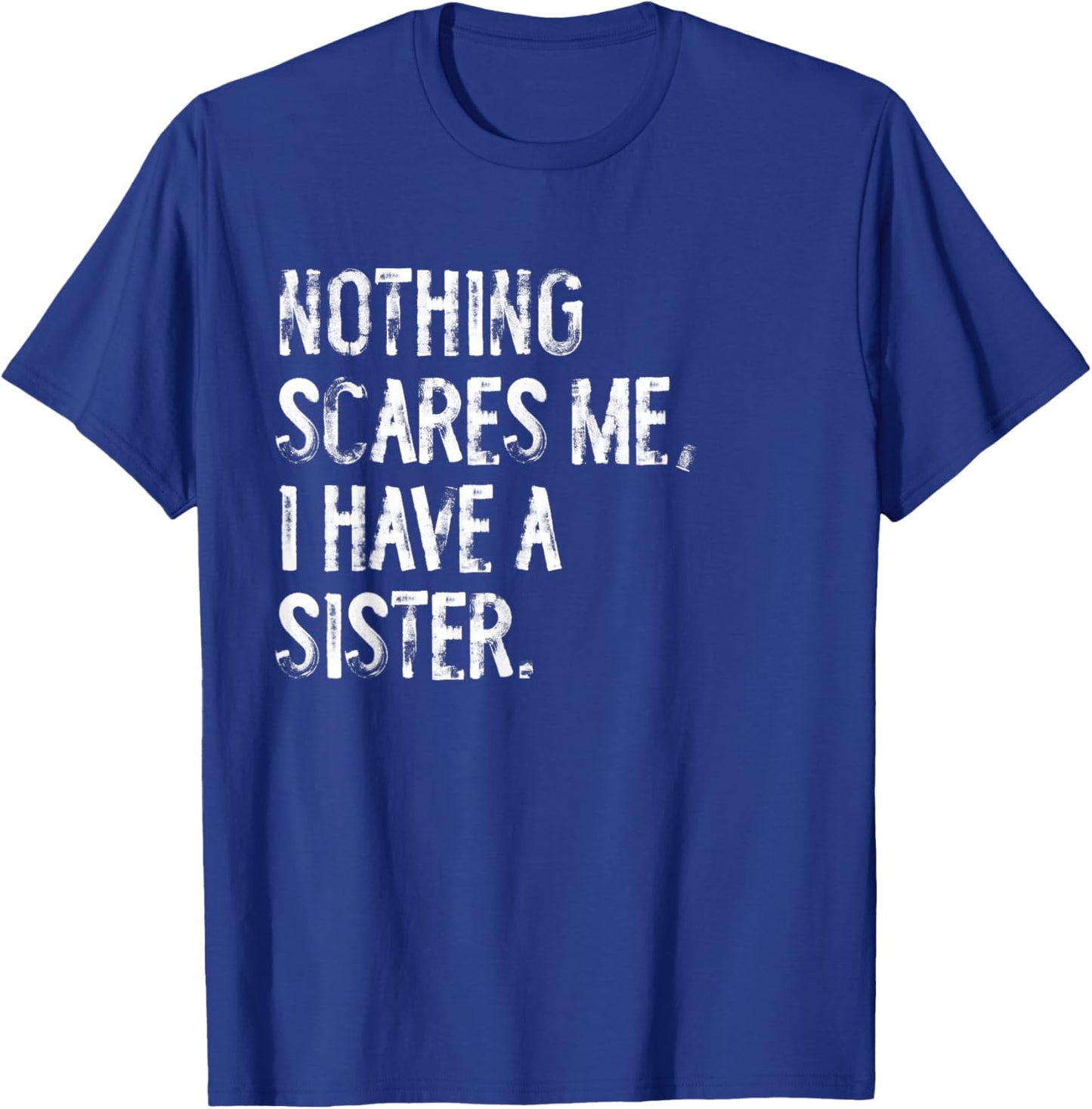 Nothing Scares Me I Have A Sister Funny Brother T-Shirt - T-Shirt | Royal