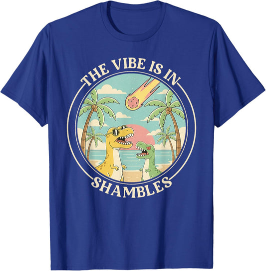 The Vibe is in Shambles Sarcastic Dinosaur Extinction Summer T-Shirt - T-Shirt | Royal