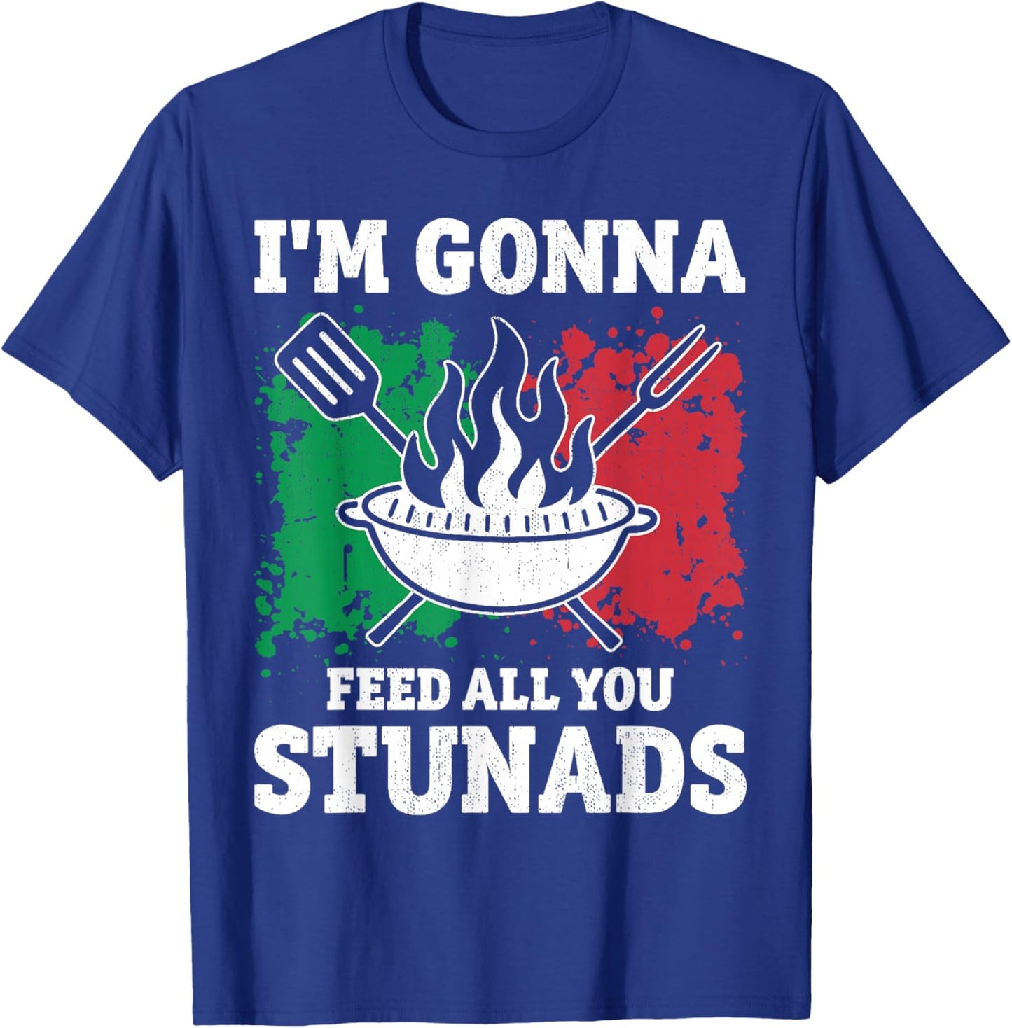 I'm Gonna Feed All You Stunads - Idea Present Funny Pride T-Shirt - T-Shirt | Royal