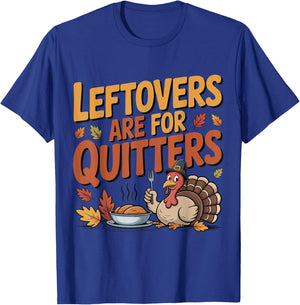 Leftovers are for Quitters Funny Thanksgiving Turkey T-Shirt - T-Shirt | Royal