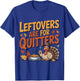 Leftovers are for Quitters Funny Thanksgiving Turkey T-Shirt - T-Shirt | Royal
