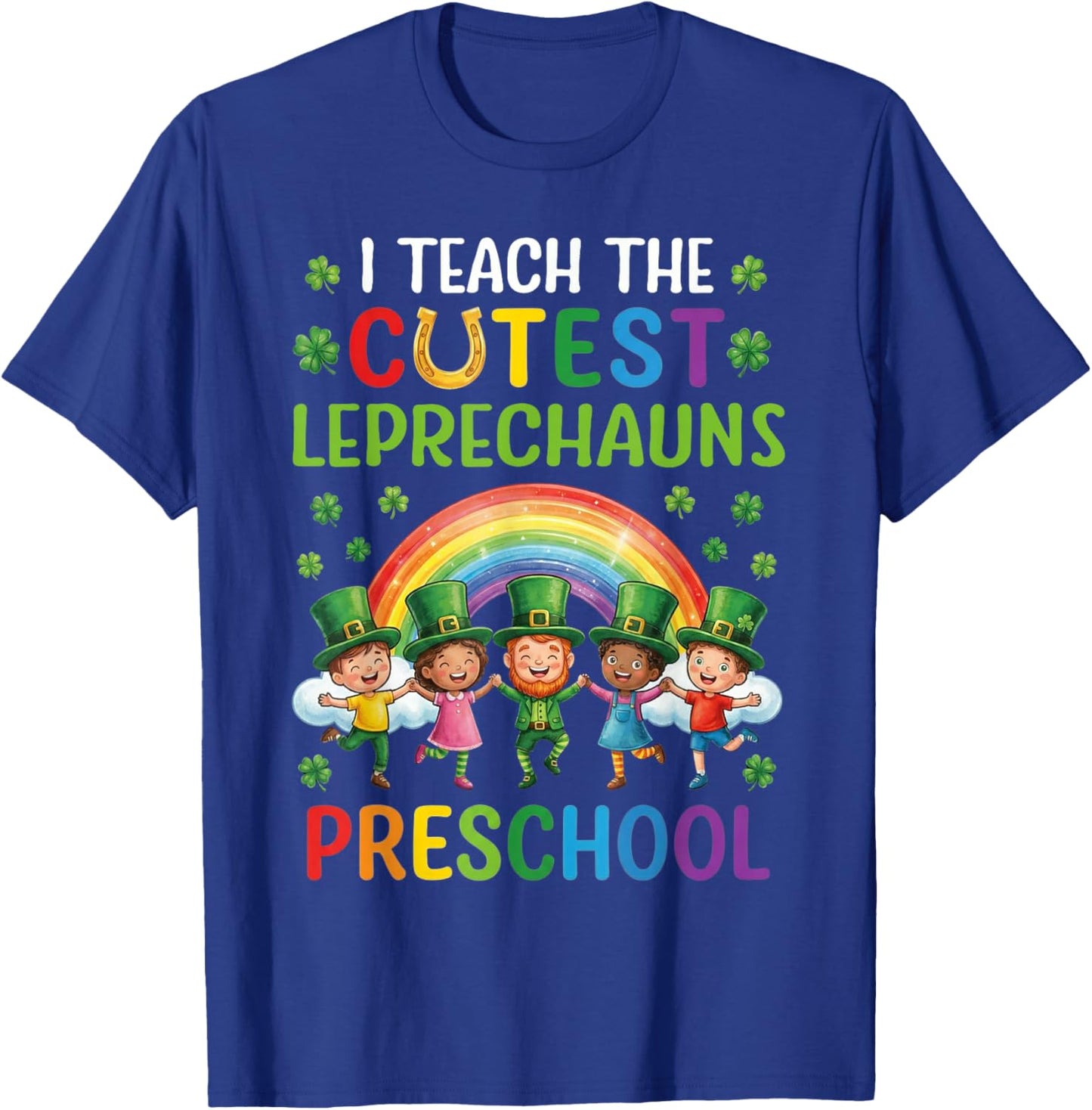 I Teach The Cutest Leprechauns in Preschool T-Shirt - T-Shirt | Royal
