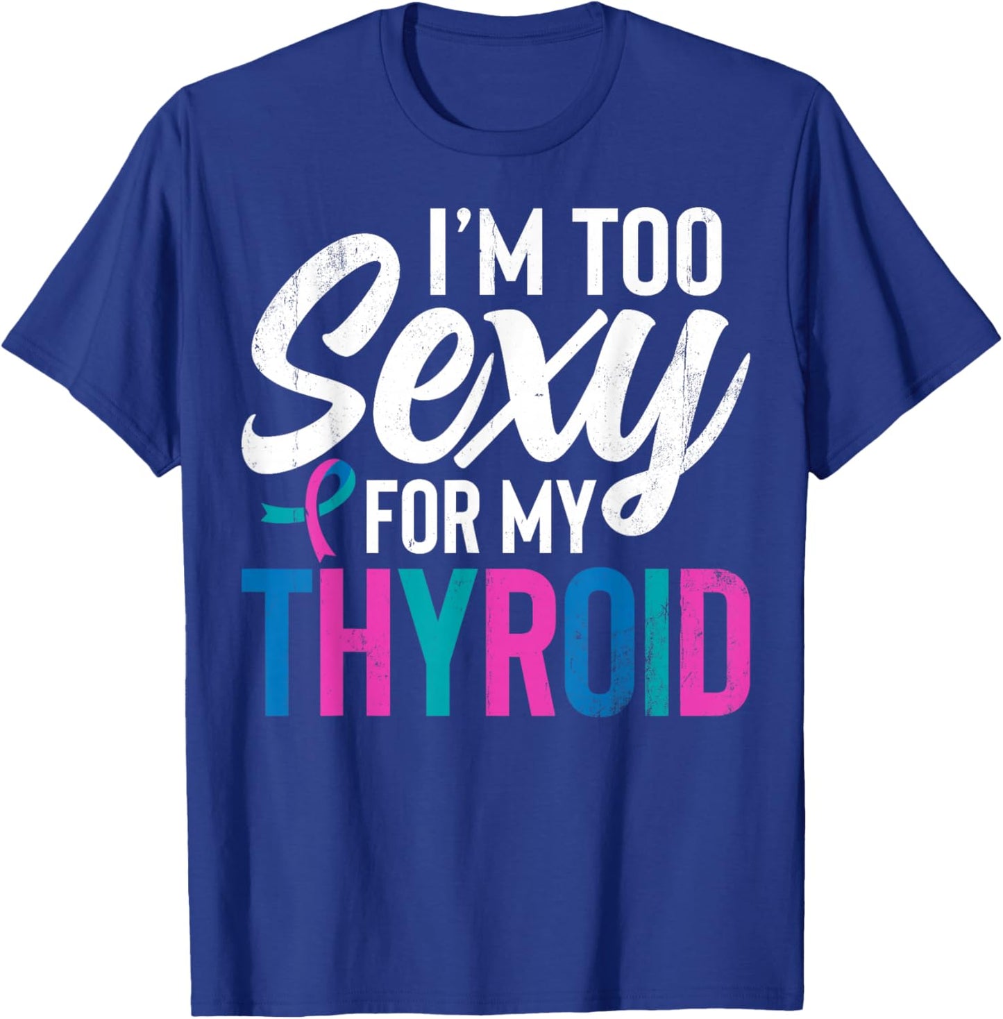 I'm Too Sexy for My Thyroid - Funny Thyroid Cancer T-Shirt - T-Shirt | Royal