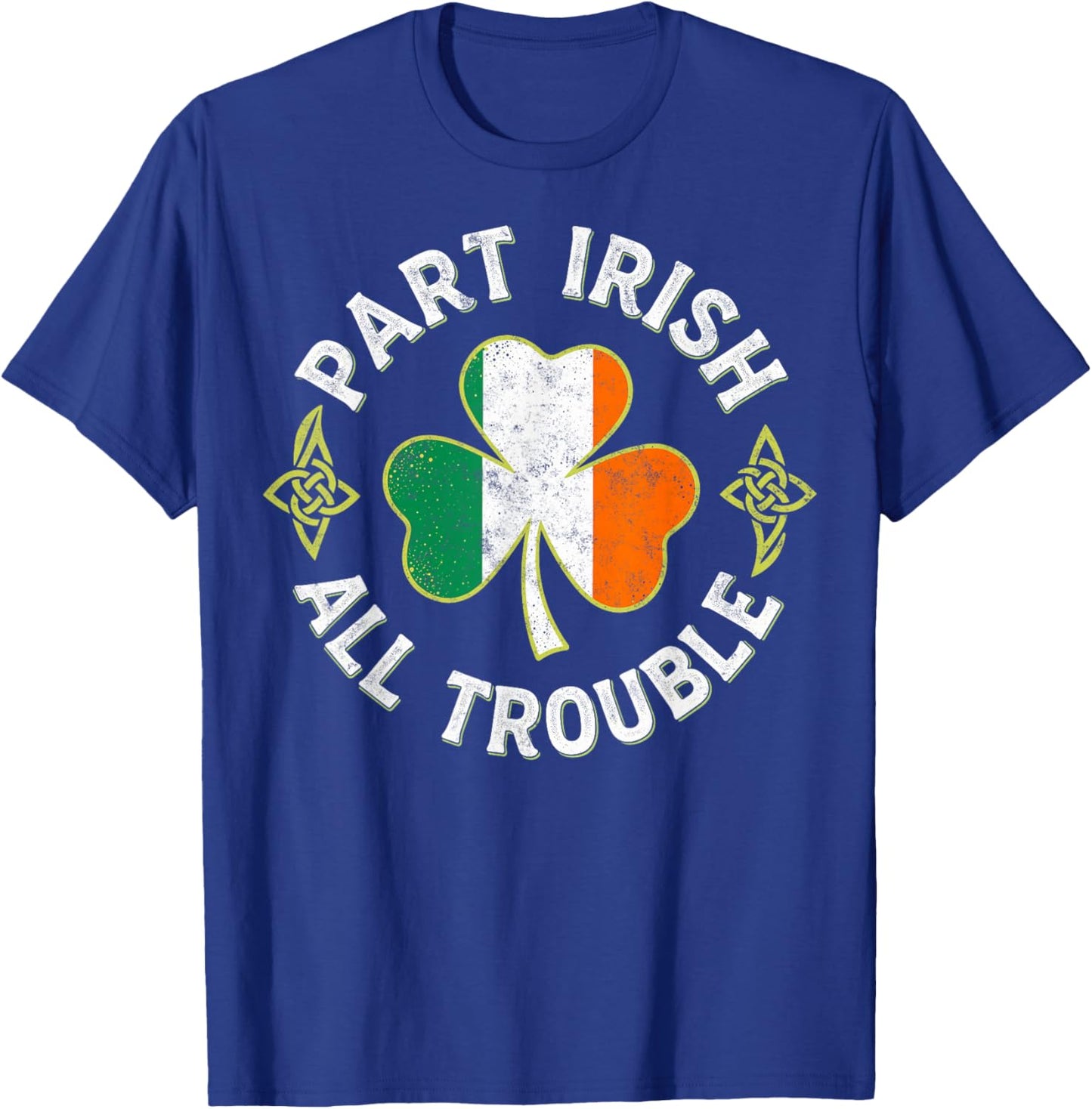 Part Irish All Trouble St.Patrick’s Paddy's Day Shenanigans T-Shirt - T-Shirt | Royal
