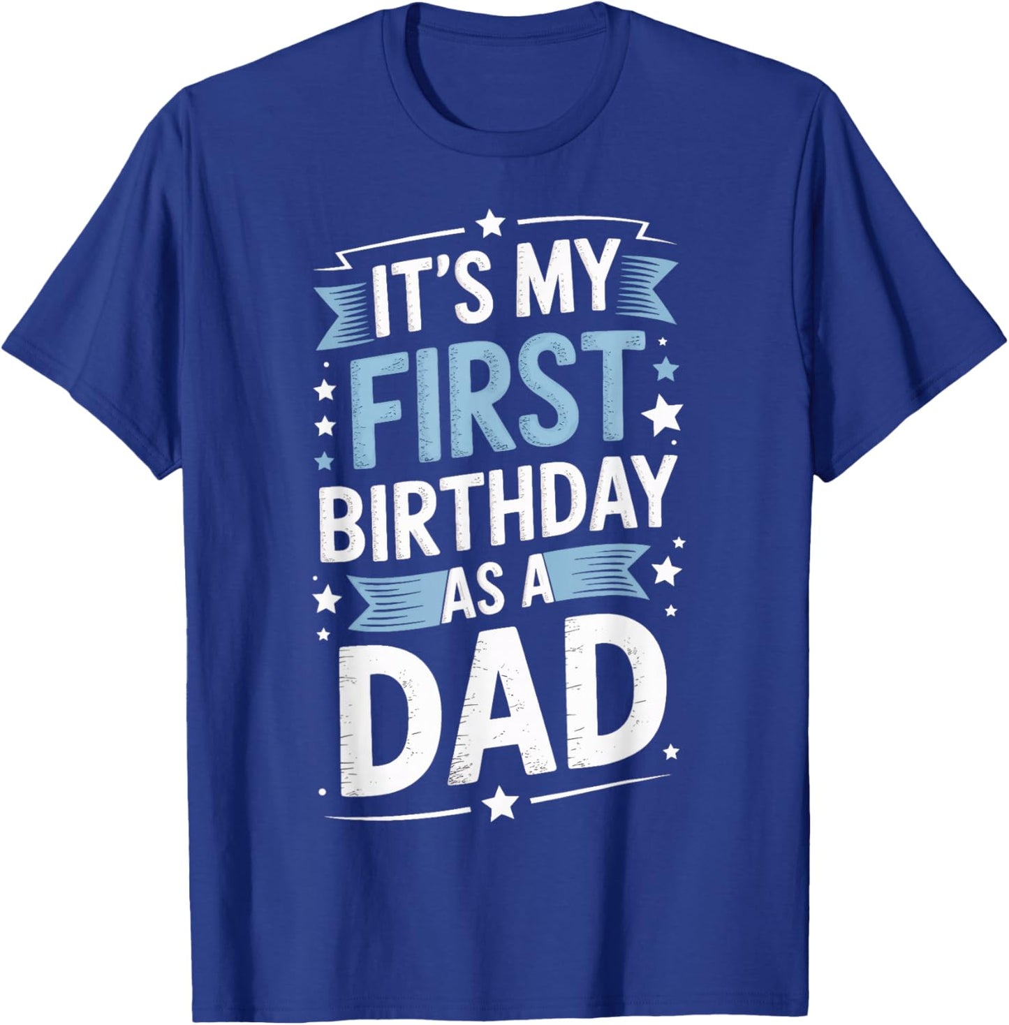 Its My First Birthday As A Dad New Dad Family T-Shirt - T-Shirt | Royal