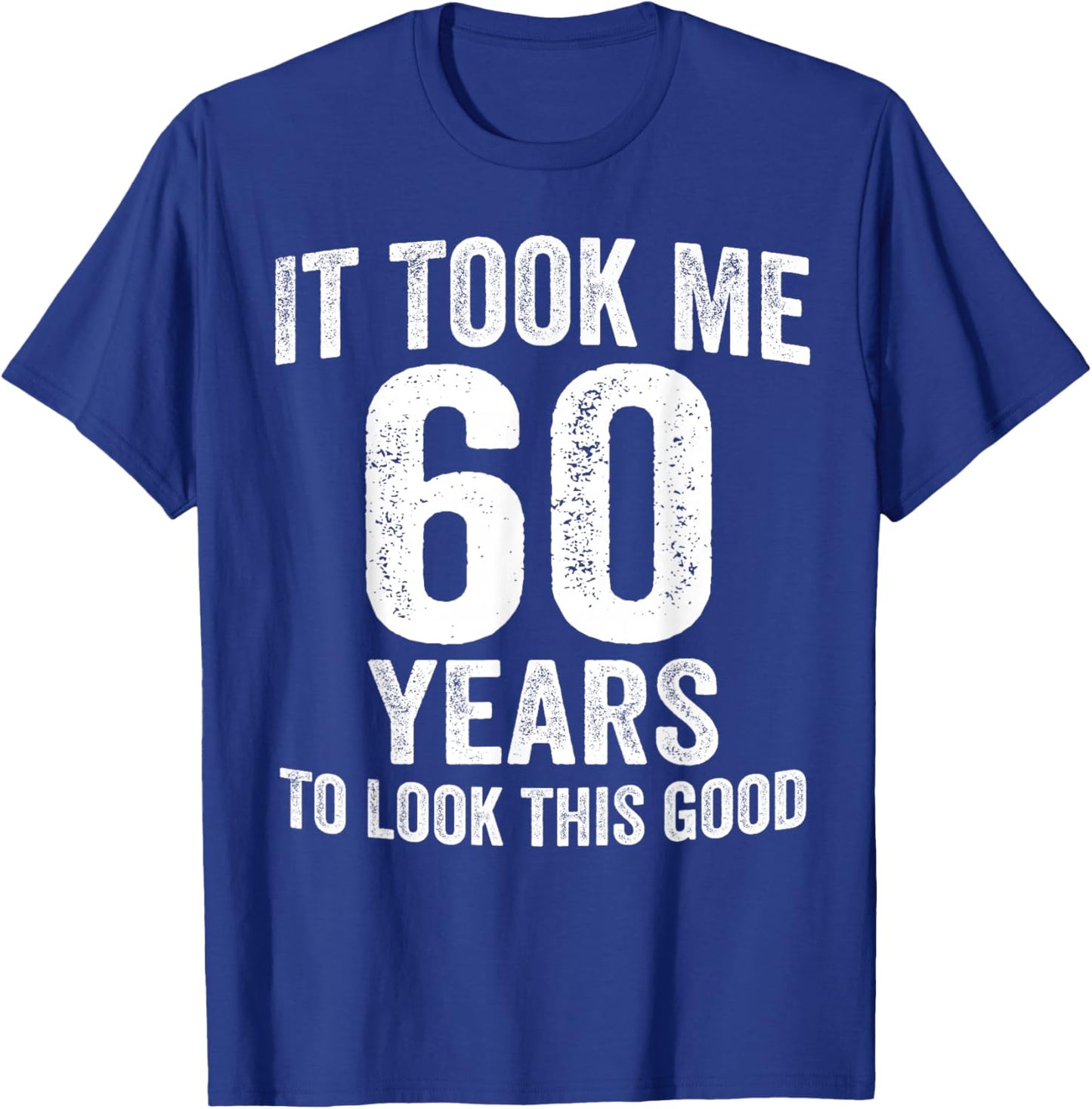 It Took Me 60 Years to Look This Good Funny 60th Birthday T-Shirt - T-Shirt | Royal