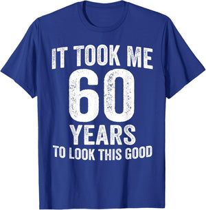 It Took Me 60 Years to Look This Good Funny 60th Birthday T-Shirt - T-Shirt | Royal