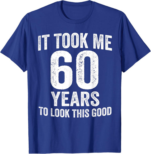 It Took Me 60 Years to Look This Good Funny 60th Birthday T-Shirt - T-Shirt | Royal