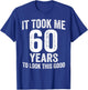 It Took Me 60 Years to Look This Good Funny 60th Birthday T-Shirt - T-Shirt | Royal